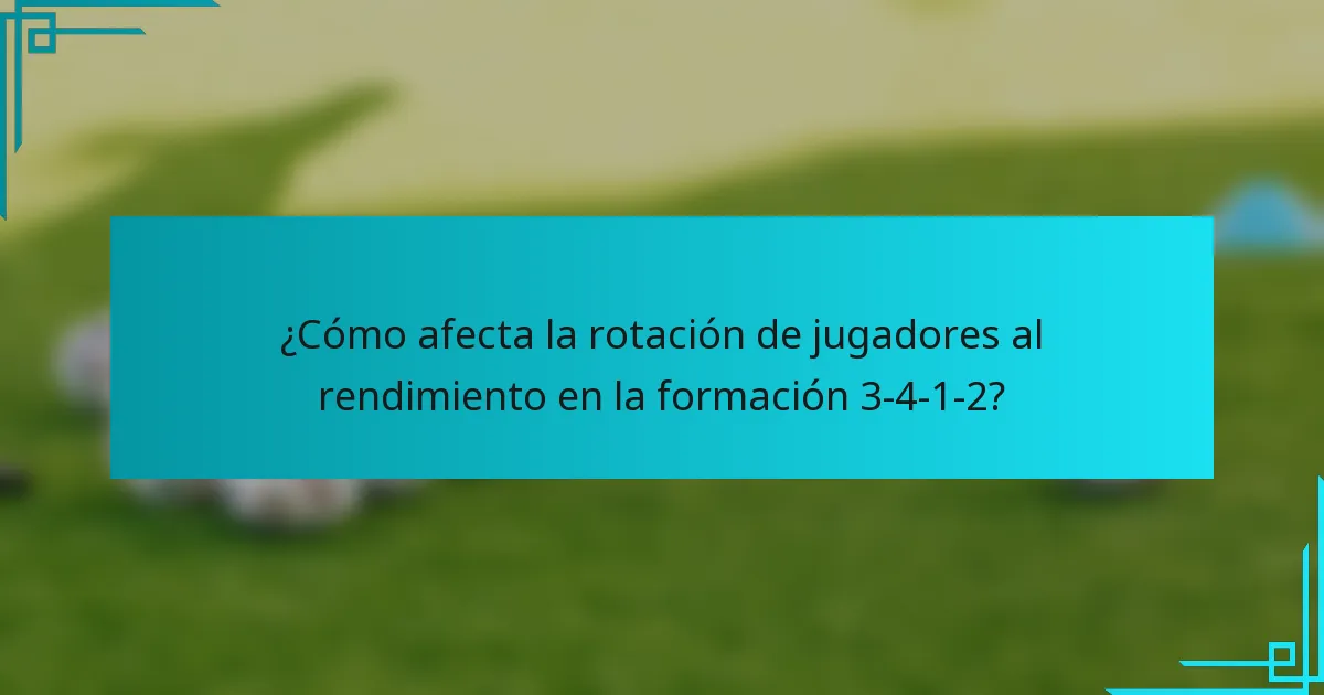 ¿Cómo afecta la rotación de jugadores al rendimiento en la formación 3-4-1-2?