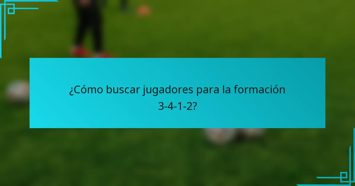 ¿Cómo buscar jugadores para la formación 3-4-1-2?
