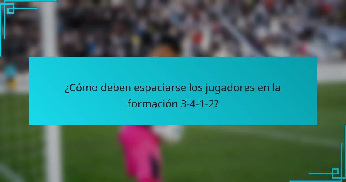 ¿Cómo deben espaciarse los jugadores en la formación 3-4-1-2?