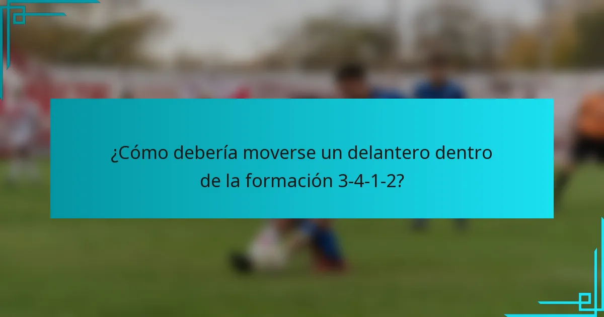 ¿Cómo debería moverse un delantero dentro de la formación 3-4-1-2?