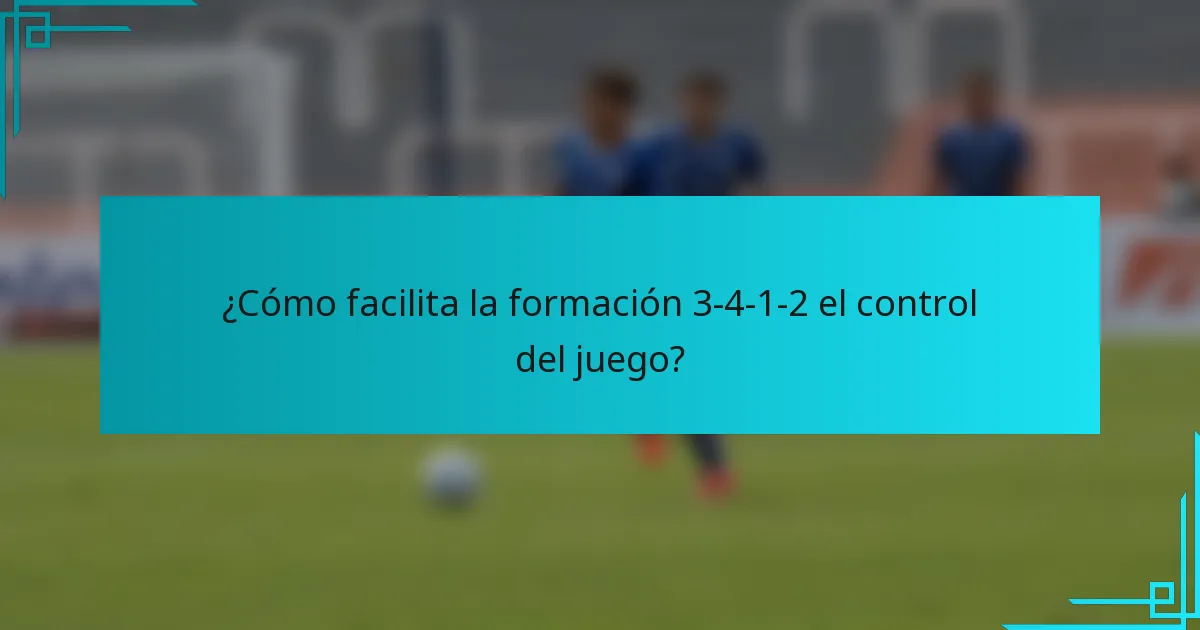 ¿Cómo facilita la formación 3-4-1-2 el control del juego?