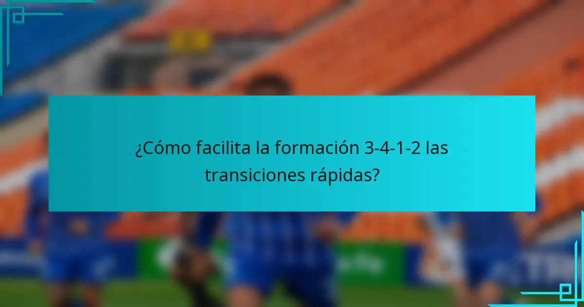 ¿Cómo facilita la formación 3-4-1-2 las transiciones rápidas?