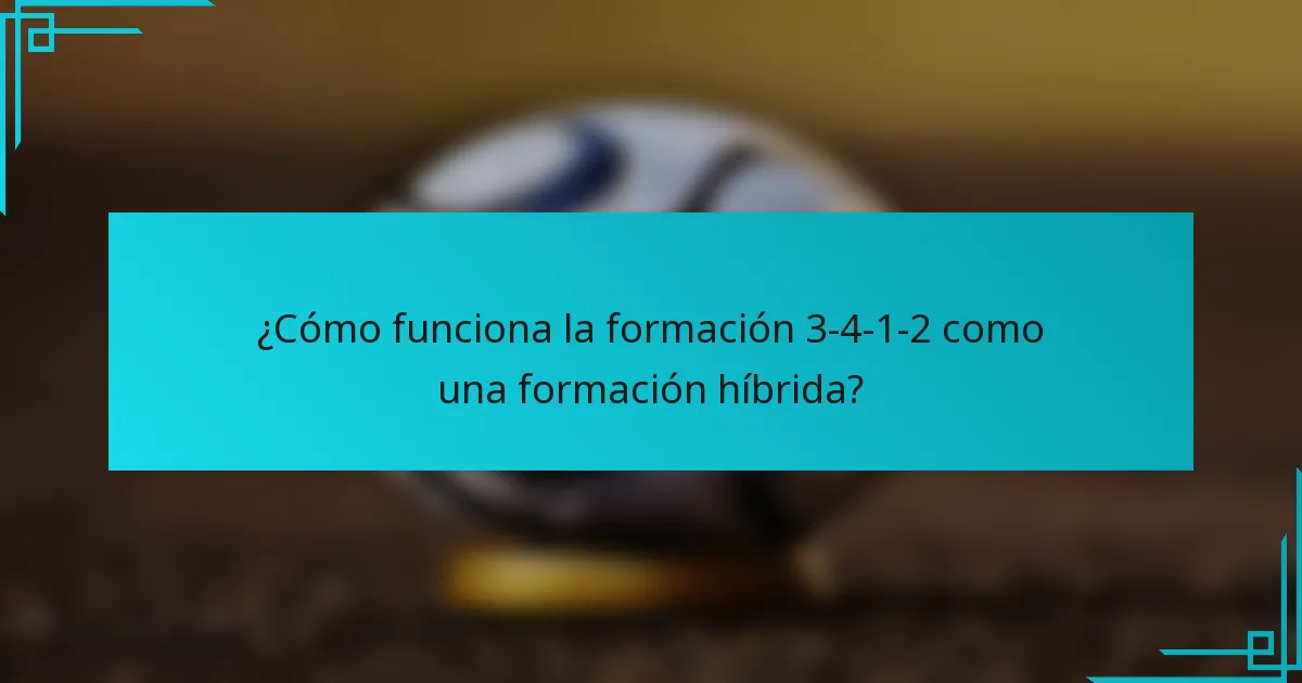 ¿Cómo funciona la formación 3-4-1-2 como una formación híbrida?