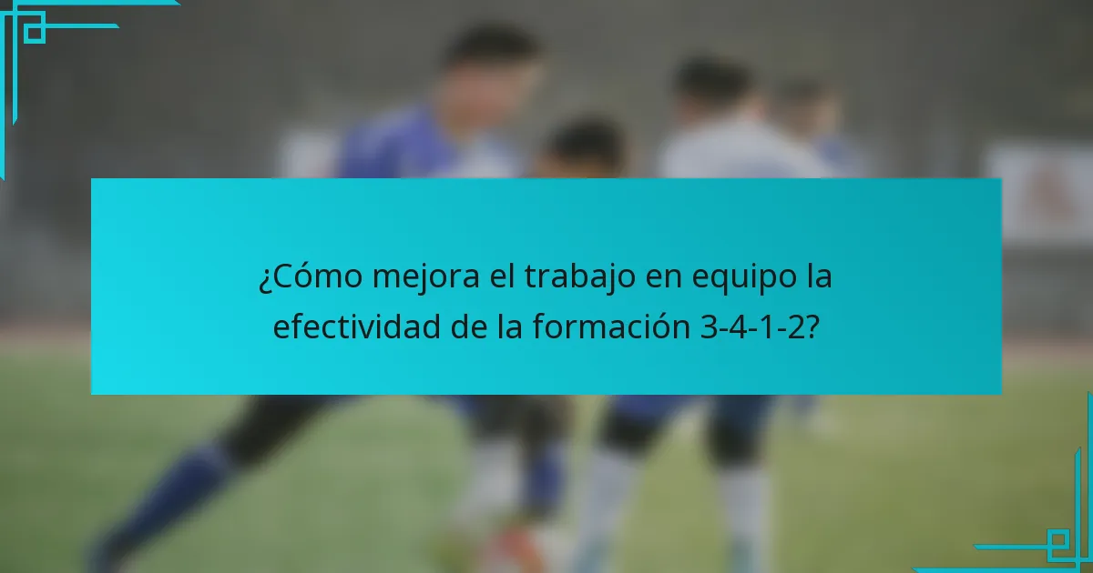 ¿Cómo mejora el trabajo en equipo la efectividad de la formación 3-4-1-2?