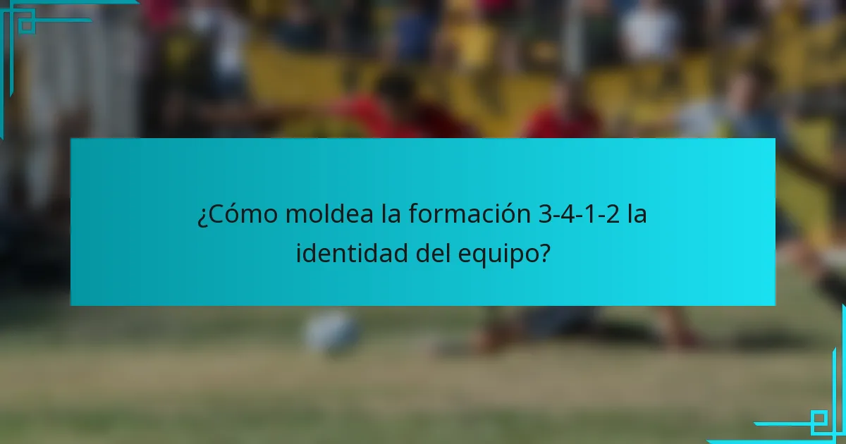 ¿Cómo moldea la formación 3-4-1-2 la identidad del equipo?