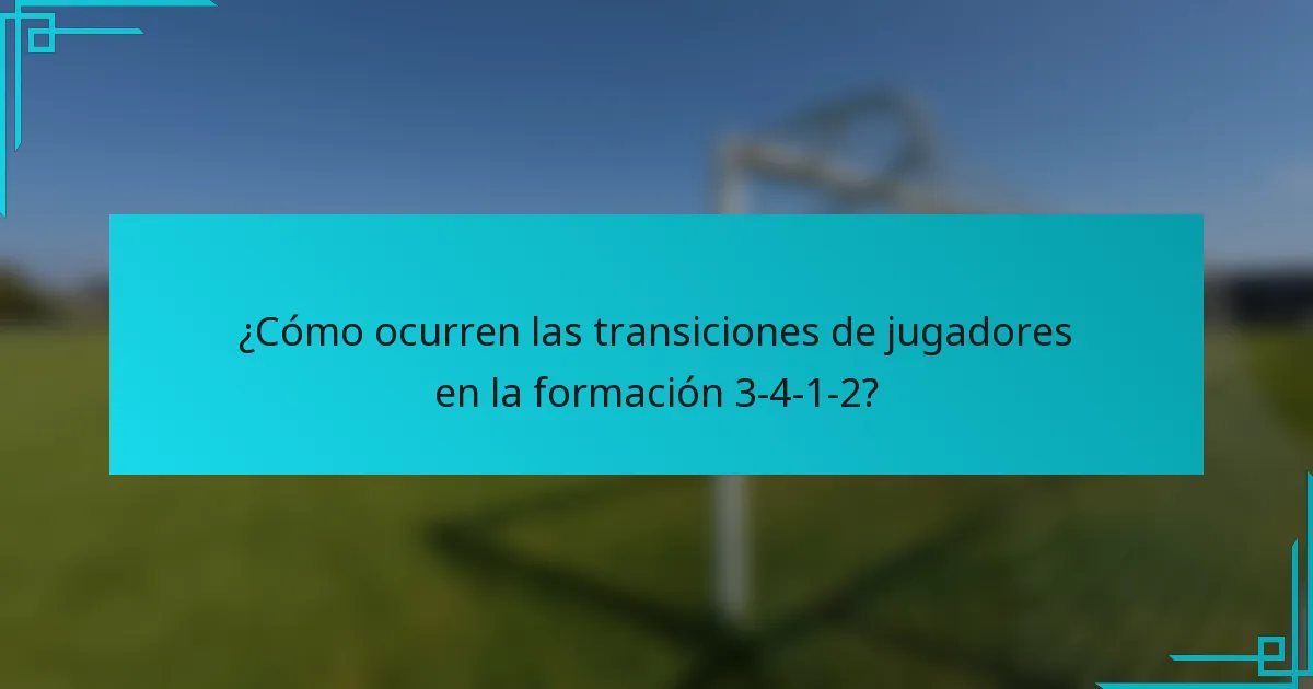 ¿Cómo ocurren las transiciones de jugadores en la formación 3-4-1-2?