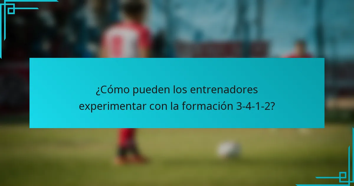 ¿Cómo pueden los entrenadores experimentar con la formación 3-4-1-2?