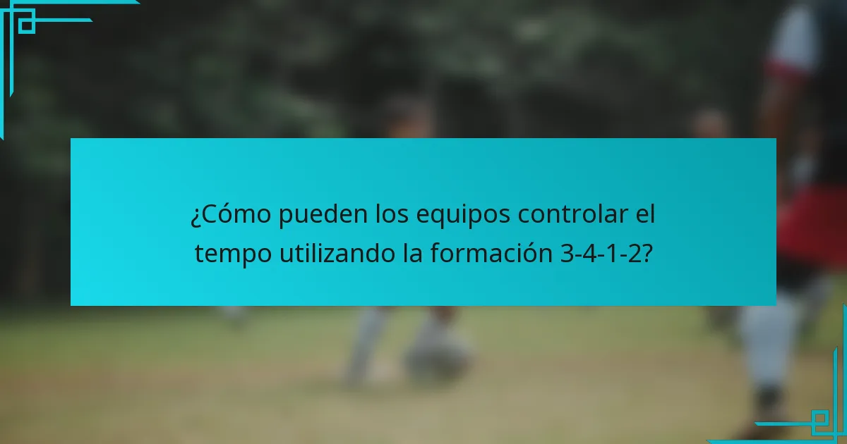 ¿Cómo pueden los equipos controlar el tempo utilizando la formación 3-4-1-2?