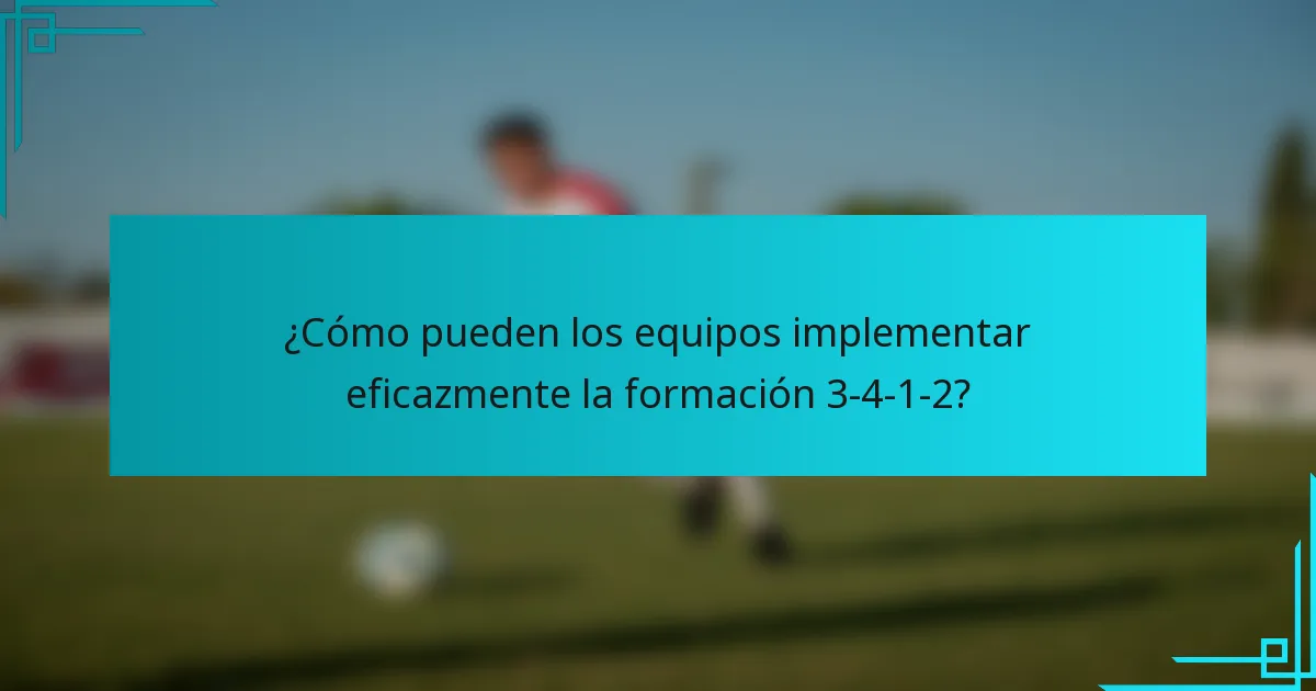 ¿Cómo pueden los equipos implementar eficazmente la formación 3-4-1-2?