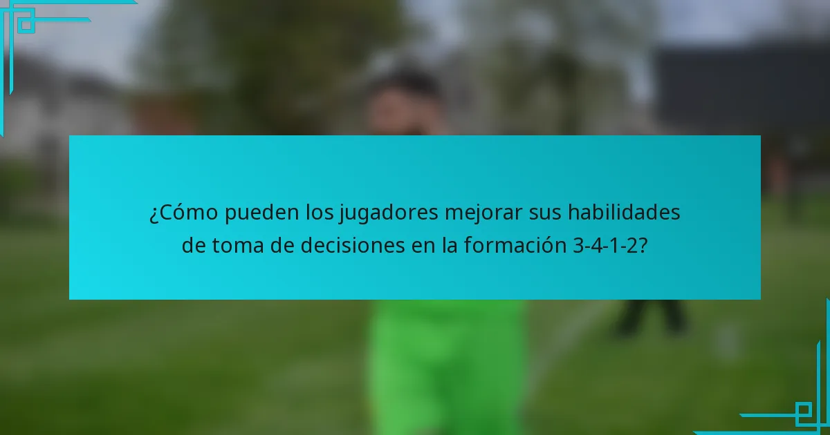 ¿Cómo pueden los jugadores mejorar sus habilidades de toma de decisiones en la formación 3-4-1-2?