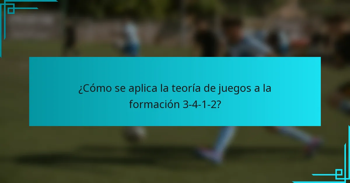 ¿Cómo se aplica la teoría de juegos a la formación 3-4-1-2?