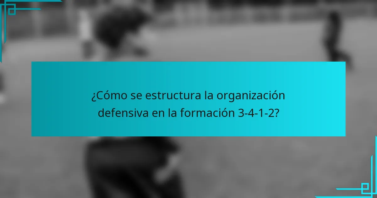 ¿Cómo se estructura la organización defensiva en la formación 3-4-1-2?