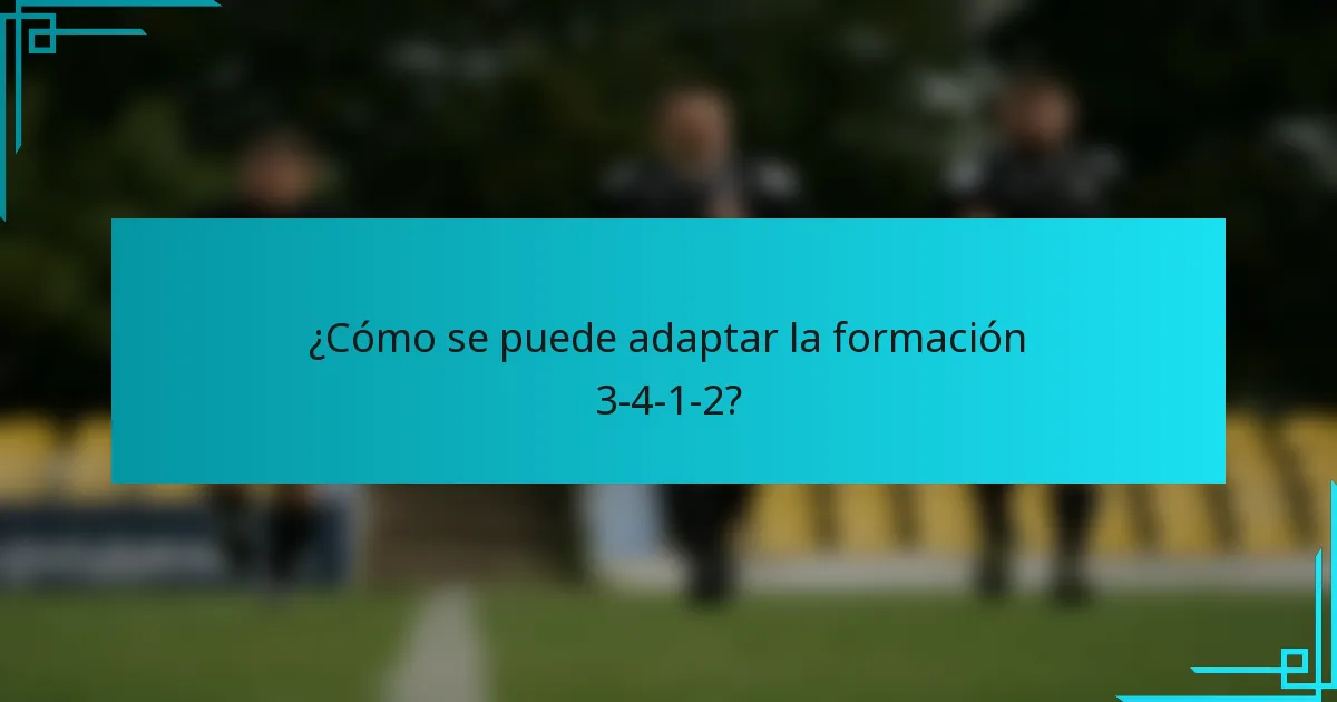 ¿Cómo se puede adaptar la formación 3-4-1-2?