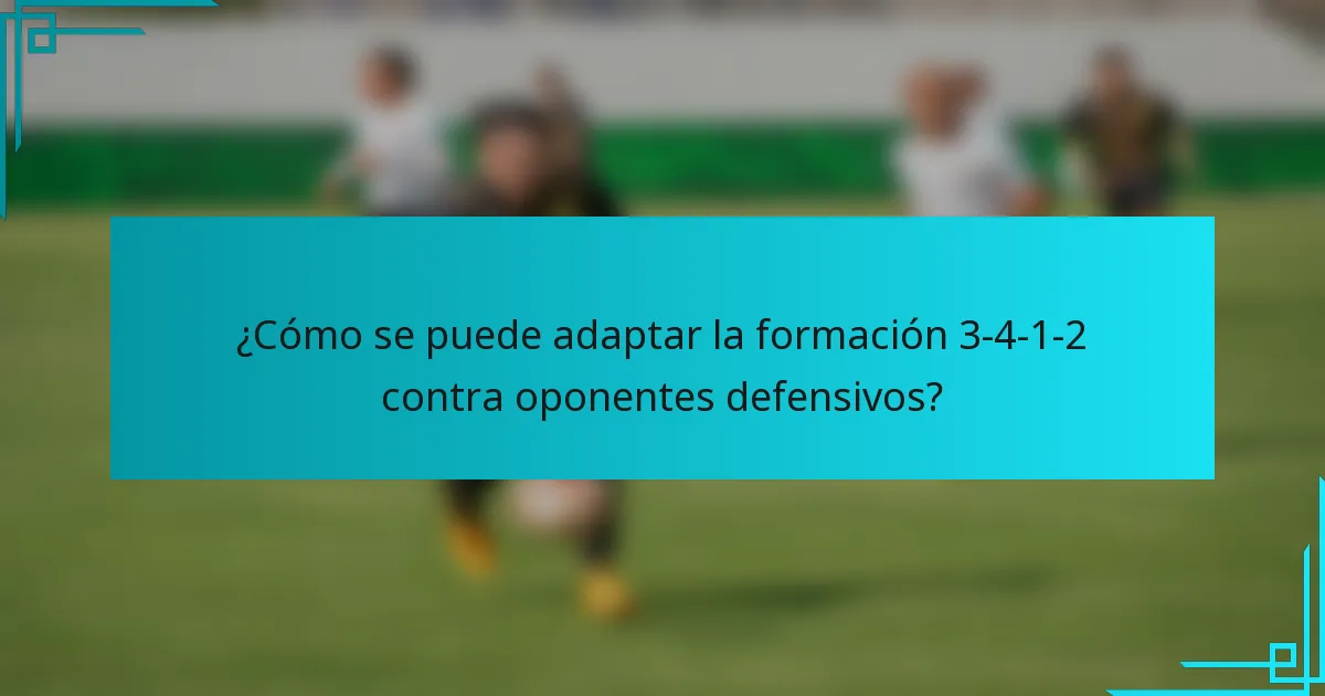 ¿Cómo se puede adaptar la formación 3-4-1-2 contra oponentes defensivos?