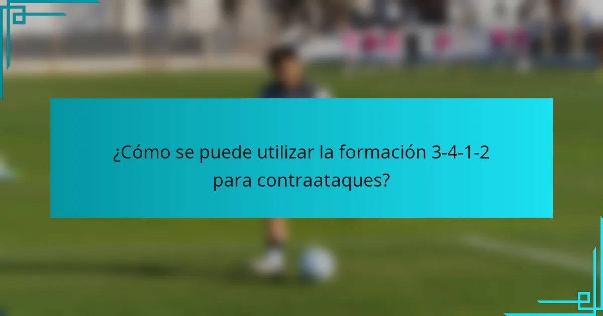 ¿Cómo se puede utilizar la formación 3-4-1-2 para contraataques?
