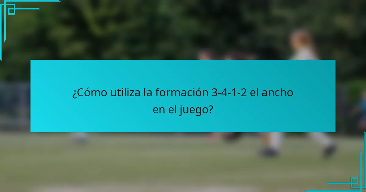 ¿Cómo utiliza la formación 3-4-1-2 el ancho en el juego?