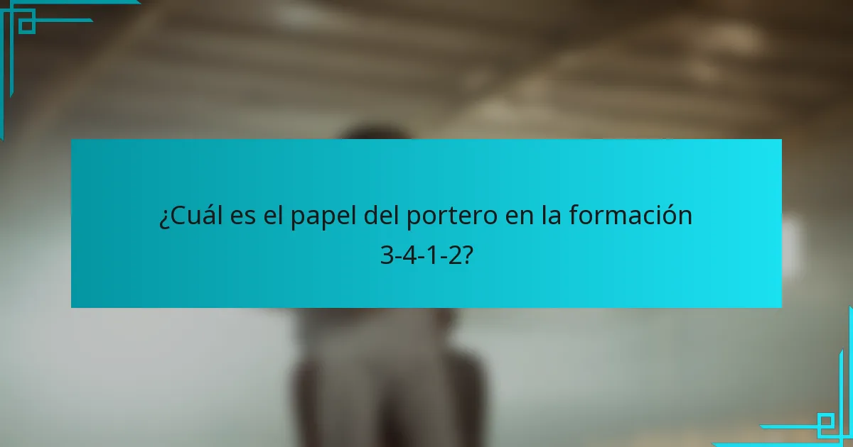 ¿Cuál es el papel del portero en la formación 3-4-1-2?