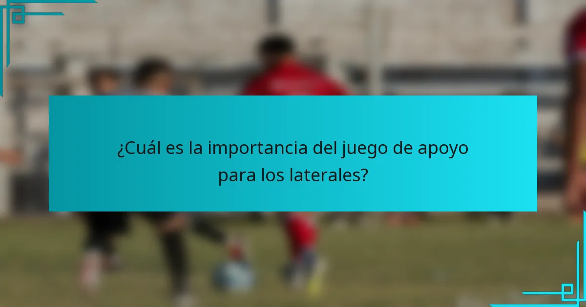 ¿Cuál es la importancia del juego de apoyo para los laterales?
