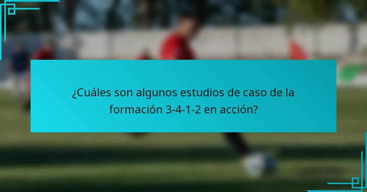 ¿Cuáles son algunos estudios de caso de la formación 3-4-1-2 en acción?