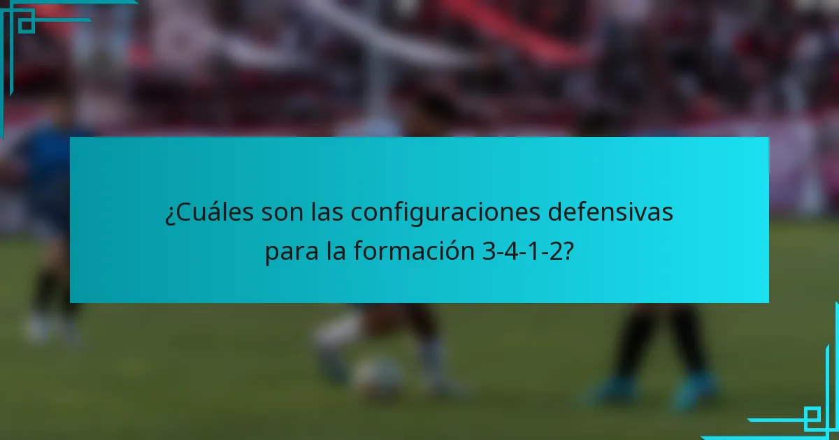 ¿Cuáles son las configuraciones defensivas para la formación 3-4-1-2?
