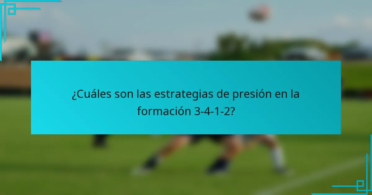 ¿Cuáles son las estrategias de presión en la formación 3-4-1-2?