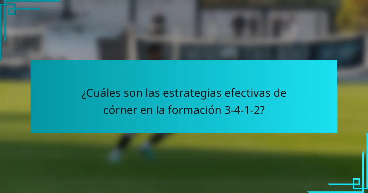 ¿Cuáles son las estrategias efectivas de córner en la formación 3-4-1-2?