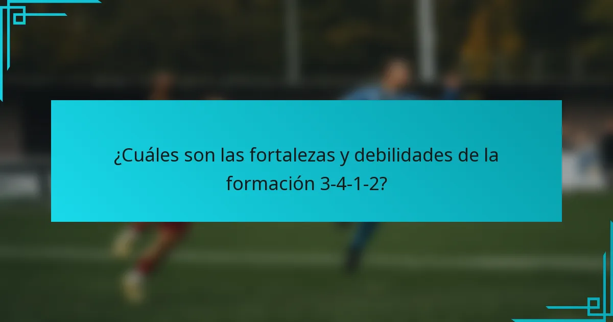 ¿Cuáles son las fortalezas y debilidades de la formación 3-4-1-2?