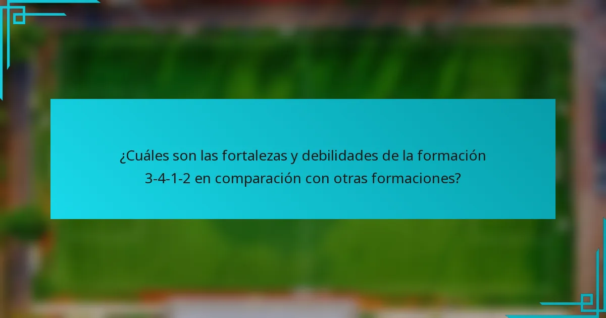 ¿Cuáles son las fortalezas y debilidades de la formación 3-4-1-2 en comparación con otras formaciones?