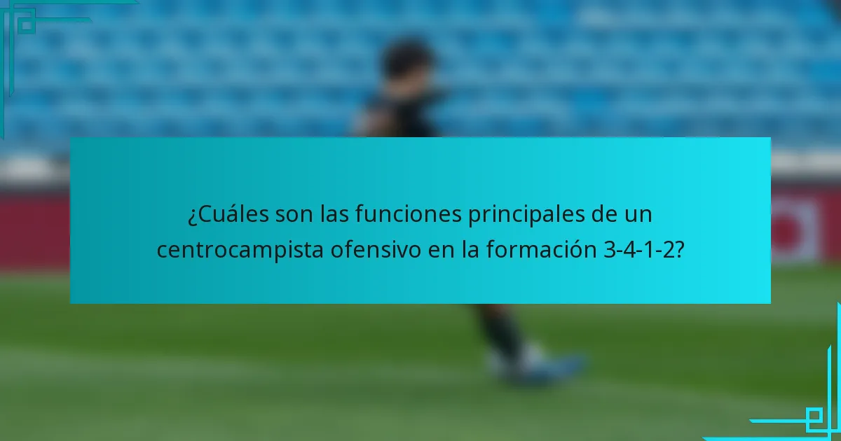 ¿Cuáles son las funciones principales de un centrocampista ofensivo en la formación 3-4-1-2?