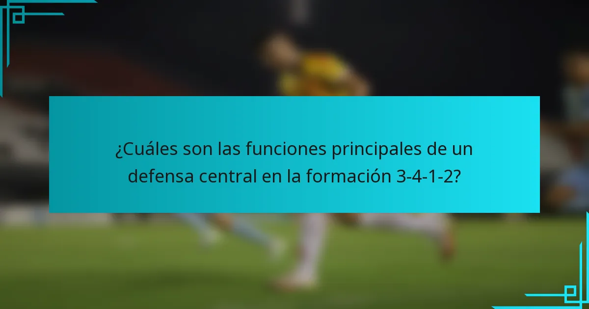 ¿Cuáles son las funciones principales de un defensa central en la formación 3-4-1-2?