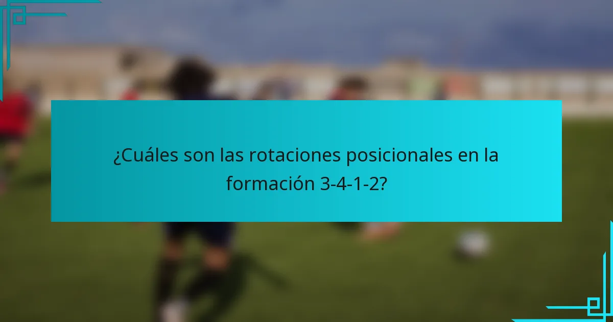 ¿Cuáles son las rotaciones posicionales en la formación 3-4-1-2?