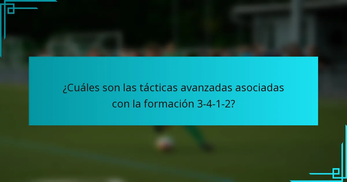 ¿Cuáles son las tácticas avanzadas asociadas con la formación 3-4-1-2?