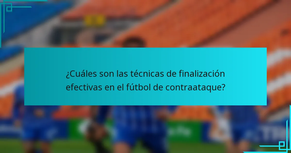 ¿Cuáles son las técnicas de finalización efectivas en el fútbol de contraataque?