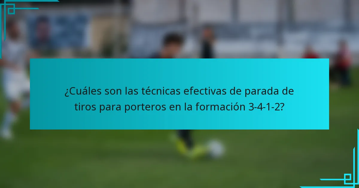 ¿Cuáles son las técnicas efectivas de parada de tiros para porteros en la formación 3-4-1-2?
