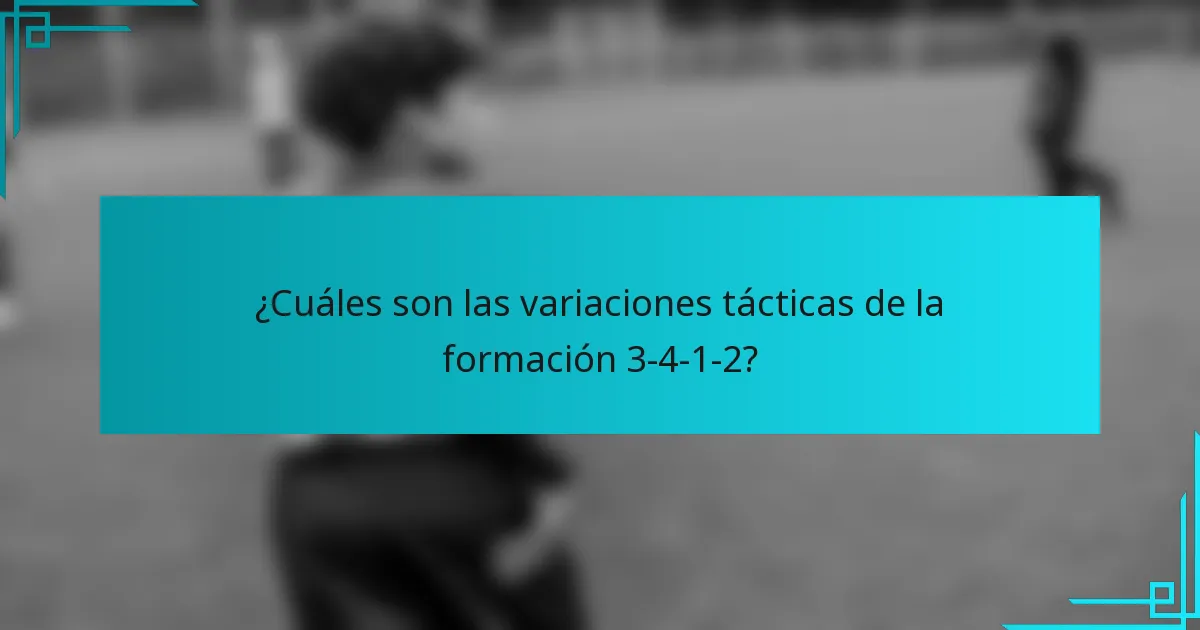 ¿Cuáles son las variaciones tácticas de la formación 3-4-1-2?