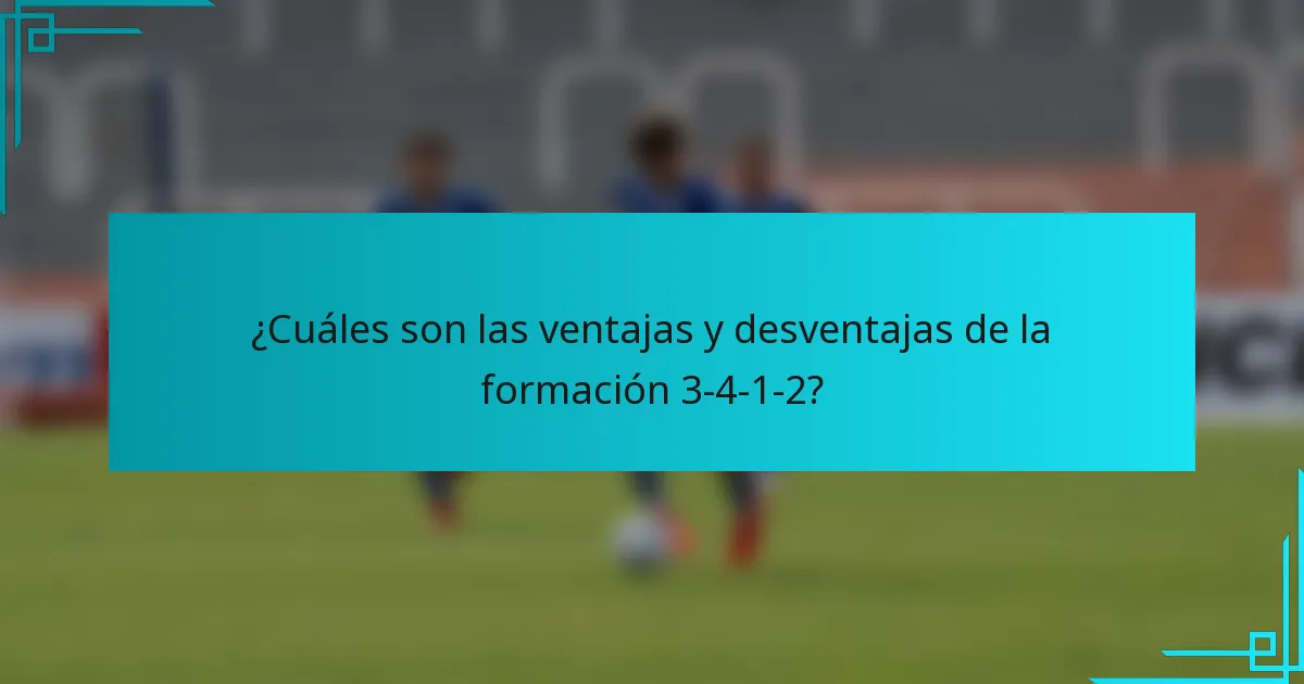 ¿Cuáles son las ventajas y desventajas de la formación 3-4-1-2?