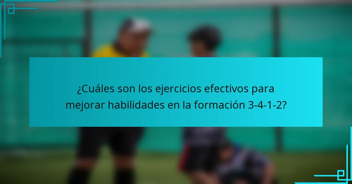 ¿Cuáles son los ejercicios efectivos para mejorar habilidades en la formación 3-4-1-2?