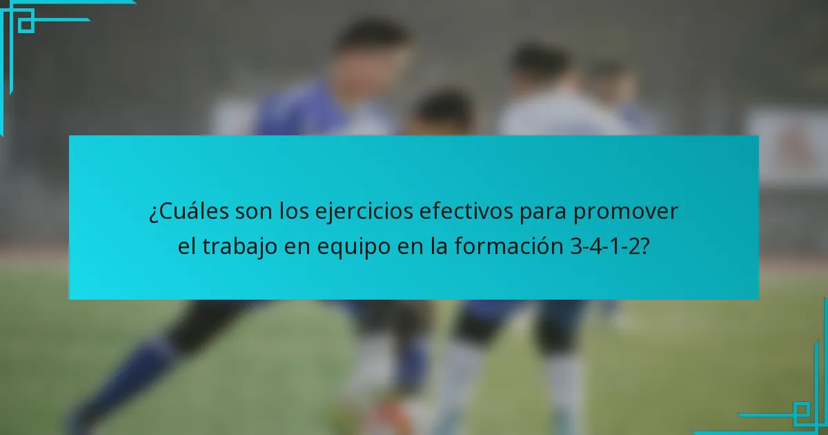 ¿Cuáles son los ejercicios efectivos para promover el trabajo en equipo en la formación 3-4-1-2?