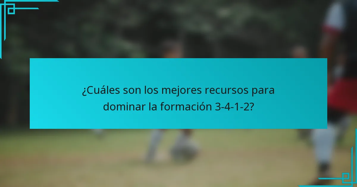 ¿Cuáles son los mejores recursos para dominar la formación 3-4-1-2?