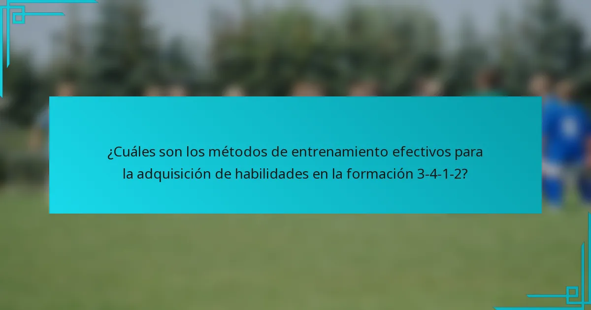 ¿Cuáles son los métodos de entrenamiento efectivos para la adquisición de habilidades en la formación 3-4-1-2?
