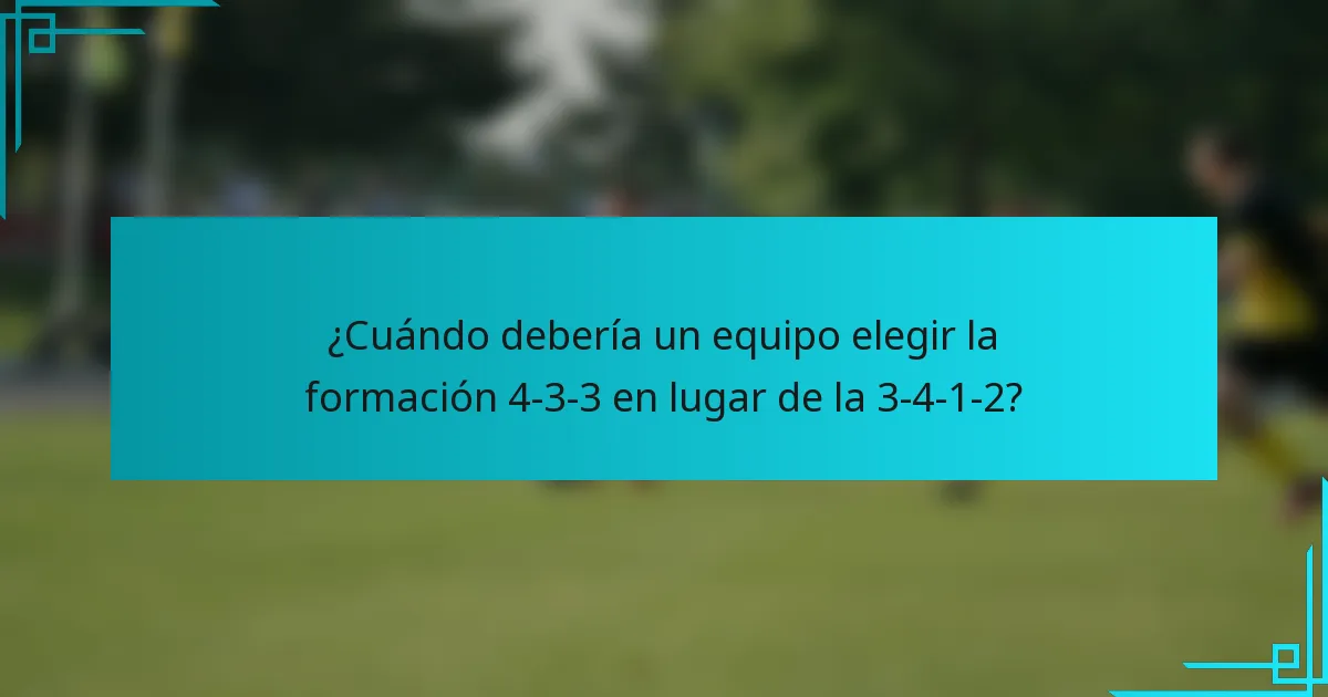 ¿Cuándo debería un equipo elegir la formación 4-3-3 en lugar de la 3-4-1-2?