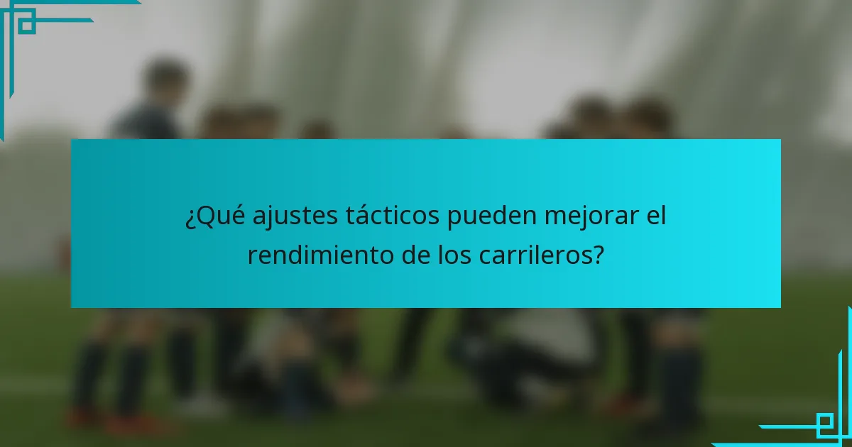 ¿Qué ajustes tácticos pueden mejorar el rendimiento de los carrileros?