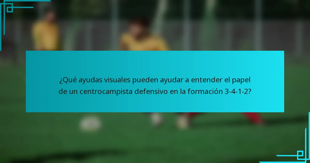 ¿Qué ayudas visuales pueden ayudar a entender el papel de un centrocampista defensivo en la formación 3-4-1-2?
