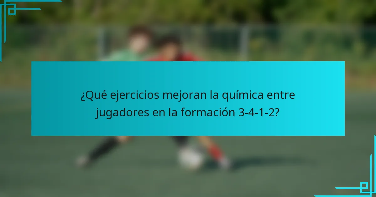¿Qué ejercicios mejoran la química entre jugadores en la formación 3-4-1-2?