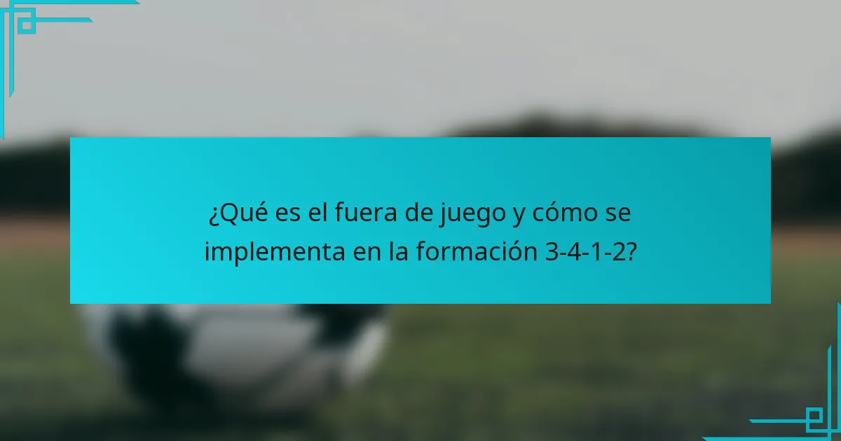 ¿Qué es el fuera de juego y cómo se implementa en la formación 3-4-1-2?