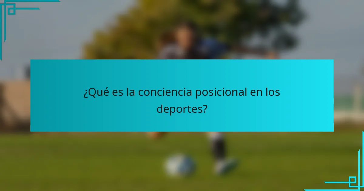 ¿Qué es la conciencia posicional en los deportes?
