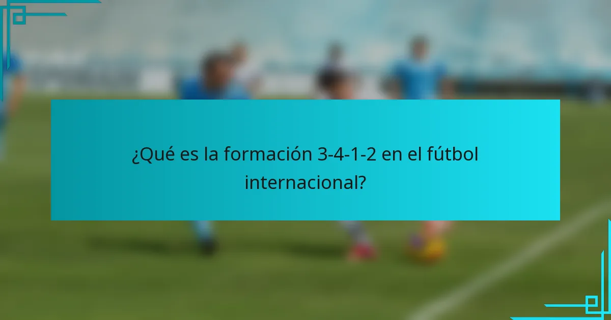 ¿Qué es la formación 3-4-1-2 en el fútbol internacional?