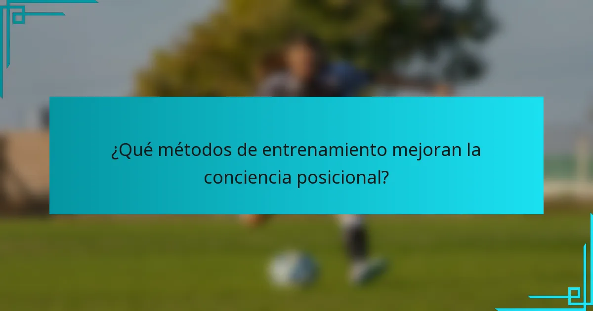¿Qué métodos de entrenamiento mejoran la conciencia posicional?